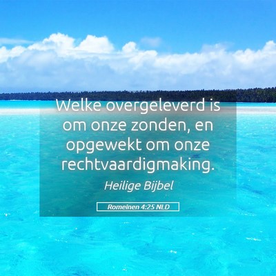 Picture 05 - Romeinen 4:25 NLD - Welke overgeleverd is om onze zonden, en opgewekt - Bible Verse Picture