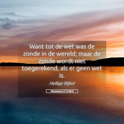 Picture 05 - Romeinen 5:13 NLD - Want tot de wet was de zonde in de wereld; maar - Bible Verse Picture