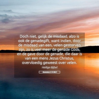 Picture 05 - Romeinen 5:15 NLD - Doch niet, gelijk de misdaad, alzo is ook de - Bible Verse Picture