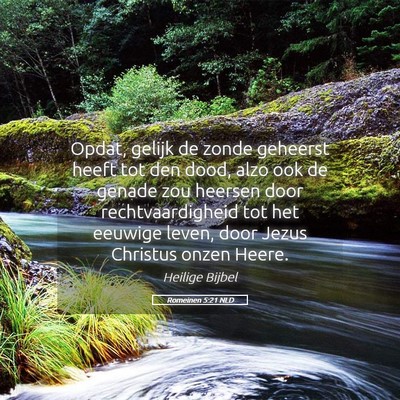 Picture 05 - Romeinen 5:21 NLD - Opdat, gelijk de zonde geheerst heeft tot den - Bible Verse Picture