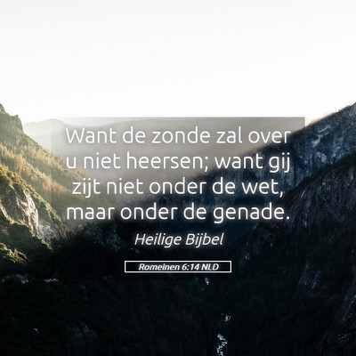 Picture 05 - Romeinen 6:14 NLD - Want de zonde zal over u niet heersen; want gij - Bible Verse Picture