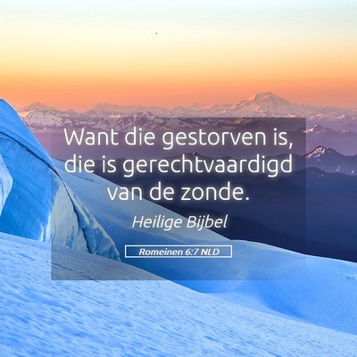 Picture 05 - Romeinen 6:7 NLD - Want die gestorven is, die is gerechtvaardigd van - Bible Verse Picture