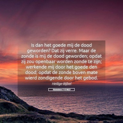 Picture 05 - Romeinen 7:13 NLD - Is dan het goede mij de dood geworden? Dat zij - Bible Verse Picture
