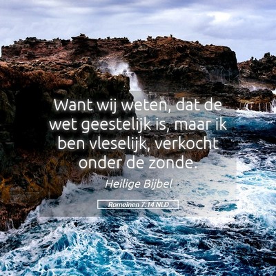 Picture 05 - Romeinen 7:14 NLD - Want wij weten, dat de wet geestelijk is, maar ik - Bible Verse Picture