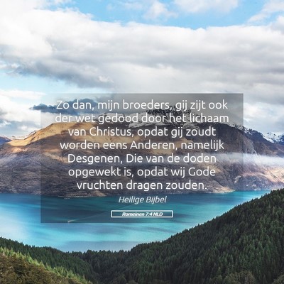 Picture 05 - Romeinen 7:4 NLD - Zo dan, mijn broeders, gij zijt ook der wet - Bible Verse Picture