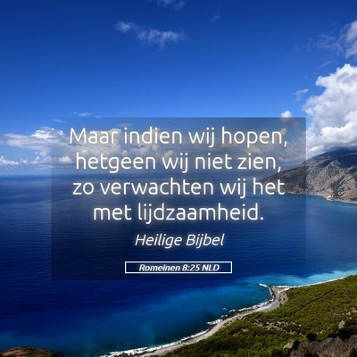 Picture 05 - Romeinen 8:25 NLD - Maar indien wij hopen, hetgeen wij niet zien, zo - Bible Verse Picture