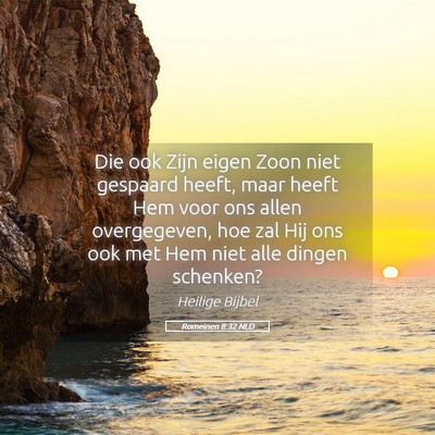 Picture 05 - Romeinen 8:32 NLD - Die ook Zijn eigen Zoon niet gespaard heeft, maar - Bible Verse Picture