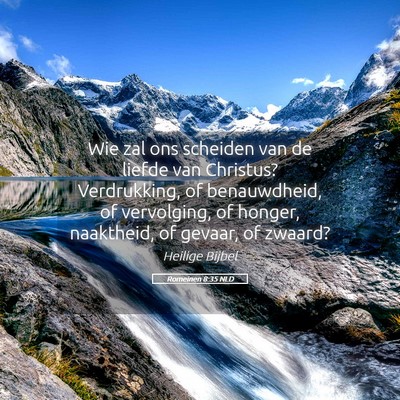 Picture 05 - Romeinen 8:35 NLD - Wie zal ons scheiden van de liefde van Christus? - Bible Verse Picture