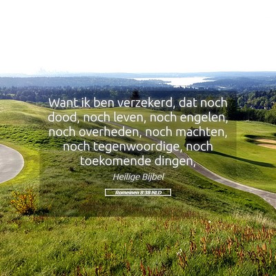 Picture 05 - Romeinen 8:38 NLD - Want ik ben verzekerd, dat noch dood, noch leven, - Bible Verse Picture