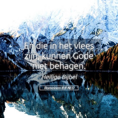 Picture 05 - Romeinen 8:8 NLD - En die in het vlees zijn, kunnen Gode niet - Bible Verse Picture