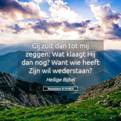 Picture 05 - Romeinen 9:19 NLD - Gij zult dan tot mij zeggen: Wat klaagt Hij dan - Bible Verse Picture