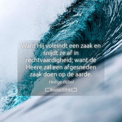 Picture 05 - Romeinen 9:28 NLD - Want Hij voleindt een zaak en snijdt ze af in - Bible Verse Picture