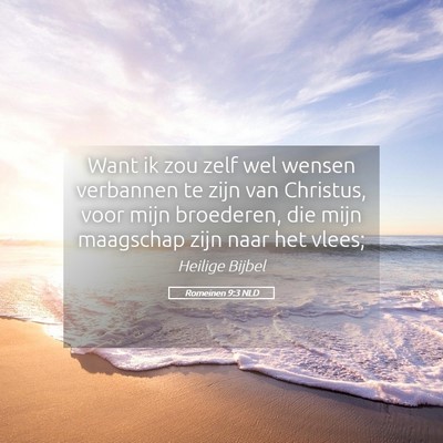 Picture 05 - Romeinen 9:3 NLD - Want ik zou zelf wel wensen verbannen te zijn van - Bible Verse Picture