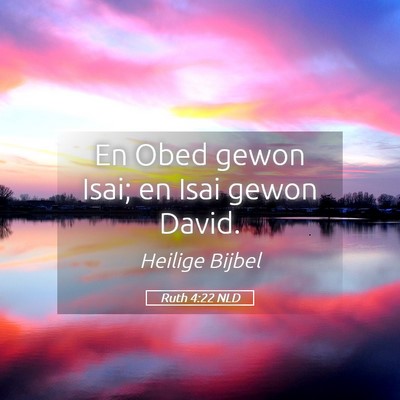 Picture 05 - Ruth 4:22 NLD - En Obed gewon Isai; en Isai gewon - Bible Verse Picture