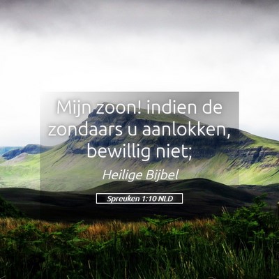 Picture 05 - Spreuken 1:10 NLD - Mijn zoon! indien de zondaars u aanlokken, - Bible Verse Picture