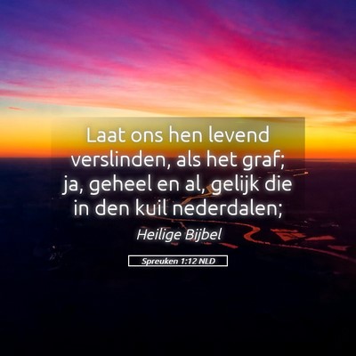 Picture 05 - Spreuken 1:12 NLD - Laat ons hen levend verslinden, als het graf; ja, - Bible Verse Picture