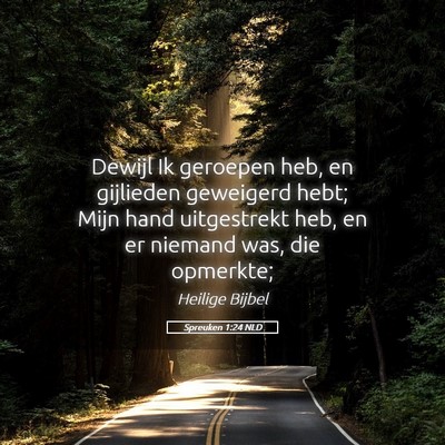 Picture 05 - Spreuken 1:24 NLD - Dewijl Ik geroepen heb, en gijlieden geweigerd - Bible Verse Picture