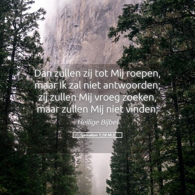 Picture 05 - Spreuken 1:28 NLD - Dan zullen zij tot Mij roepen, maar Ik zal niet - Bible Verse Picture