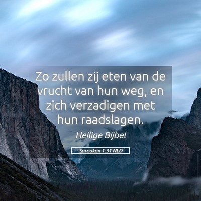 Picture 05 - Spreuken 1:31 NLD - Zo zullen zij eten van de vrucht van hun weg, en - Bible Verse Picture