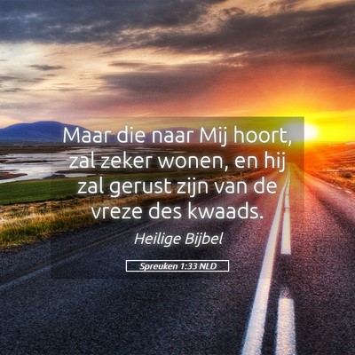 Picture 05 - Spreuken 1:33 NLD - Maar die naar Mij hoort, zal zeker wonen, en hij - Bible Verse Picture