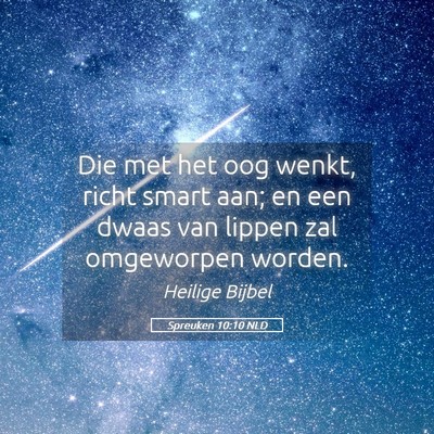Picture 05 - Spreuken 10:10 NLD - Die met het oog wenkt, richt smart aan; en een - Bible Verse Picture