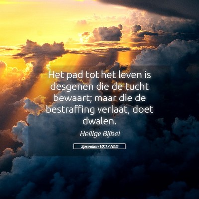 Picture 05 - Spreuken 10:17 NLD - Het pad tot het leven is desgenen die de tucht - Bible Verse Picture