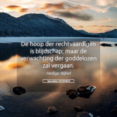Picture 05 - Spreuken 10:28 NLD - De hoop der rechtvaardigen is blijdschap; maar de - Bible Verse Picture