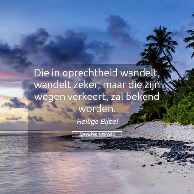 Picture 05 - Spreuken 10:9 NLD - Die in oprechtheid wandelt, wandelt zeker; maar - Bible Verse Picture