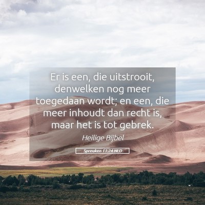 Picture 05 - Spreuken 11:24 NLD - Er is een, die uitstrooit, denwelken nog meer - Bible Verse Picture