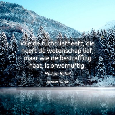 Picture 05 - Spreuken 12:1 NLD - Wie de tucht liefheeft, die heeft de wetenschap - Bible Verse Picture