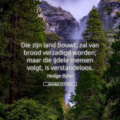 Picture 05 - Spreuken 12:11 NLD - Die zijn land bouwt, zal van brood verzadigd - Bible Verse Picture