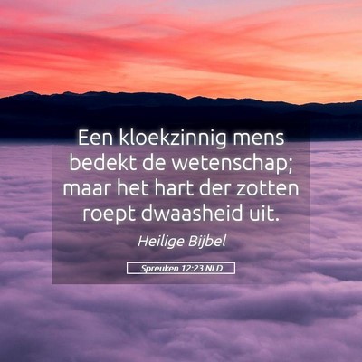 Picture 05 - Spreuken 12:23 NLD - Een kloekzinnig mens bedekt de wetenschap; maar - Bible Verse Picture
