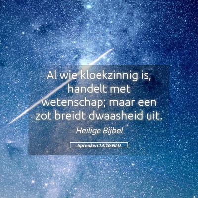 Picture 05 - Spreuken 13:16 NLD - Al wie kloekzinnig is, handelt met wetenschap; - Bible Verse Picture