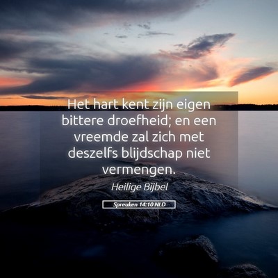 Picture 05 - Spreuken 14:10 NLD - Het hart kent zijn eigen bittere droefheid; en - Bible Verse Picture