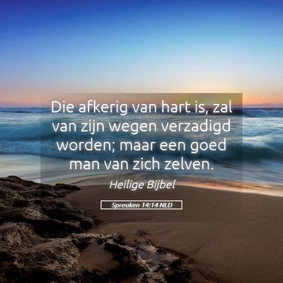 Picture 05 - Spreuken 14:14 NLD - Die afkerig van hart is, zal van zijn wegen - Bible Verse Picture