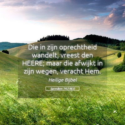 Picture 05 - Spreuken 14:2 NLD - Die in zijn oprechtheid wandelt, vreest den - Bible Verse Picture