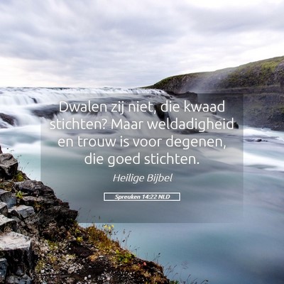 Picture 05 - Spreuken 14:22 NLD - Dwalen zij niet, die kwaad stichten? Maar - Bible Verse Picture