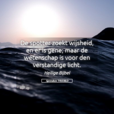 Picture 05 - Spreuken 14:6 NLD - De spotter zoekt wijsheid, en er is gene; maar de - Bible Verse Picture