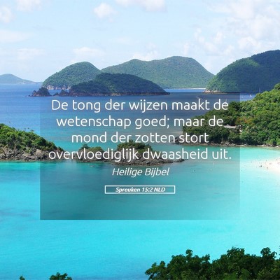 Picture 05 - Spreuken 15:2 NLD - De tong der wijzen maakt de wetenschap goed; maar - Bible Verse Picture