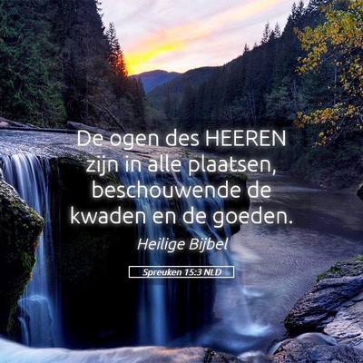 Picture 05 - Spreuken 15:3 NLD - De ogen des HEEREN zijn in alle plaatsen, - Bible Verse Picture