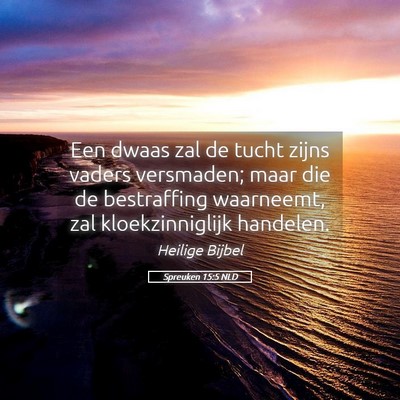 Picture 05 - Spreuken 15:5 NLD - Een dwaas zal de tucht zijns vaders versmaden; - Bible Verse Picture