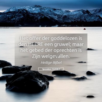 Picture 05 - Spreuken 15:8 NLD - Het offer der goddelozen is den HEERE een gruwel; - Bible Verse Picture
