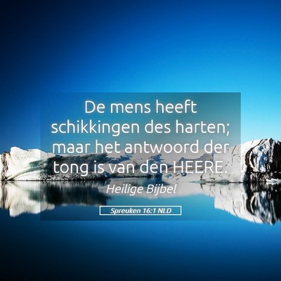 Picture 05 - Spreuken 16:1 NLD - De mens heeft schikkingen des harten; maar het - Bible Verse Picture