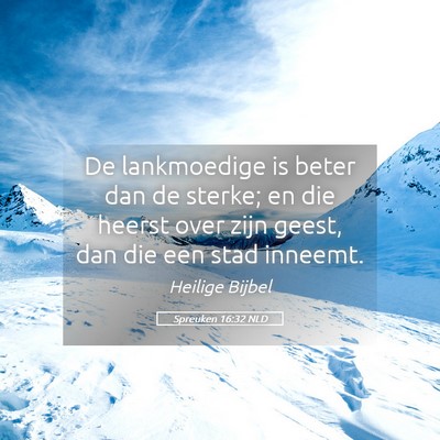 Picture 05 - Spreuken 16:32 NLD - De lankmoedige is beter dan de sterke; en die - Bible Verse Picture