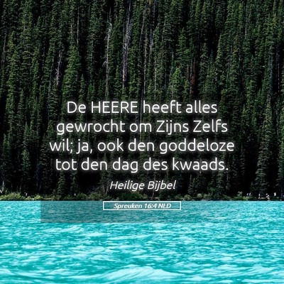 Picture 05 - Spreuken 16:4 NLD - De HEERE heeft alles gewrocht om Zijns Zelfs wil; - Bible Verse Picture