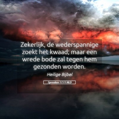 Picture 05 - Spreuken 17:11 NLD - Zekerlijk, de wederspannige zoekt het kwaad; maar - Bible Verse Picture