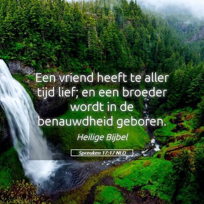 Picture 05 - Spreuken 17:17 NLD - Een vriend heeft te aller tijd lief; en een - Bible Verse Picture