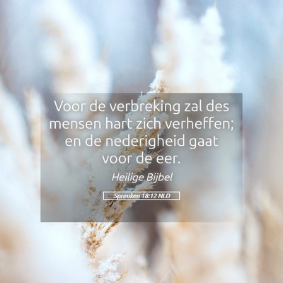 Picture 05 - Spreuken 18:12 NLD - Voor de verbreking zal des mensen hart zich - Bible Verse Picture