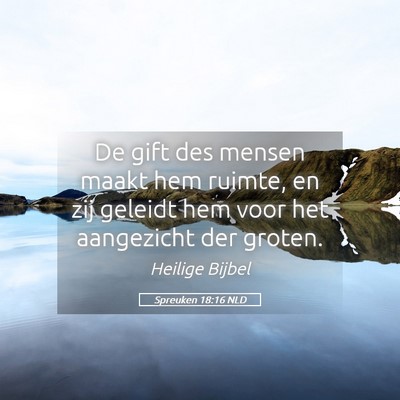 Picture 05 - Spreuken 18:16 NLD - De gift des mensen maakt hem ruimte, en zij - Bible Verse Picture