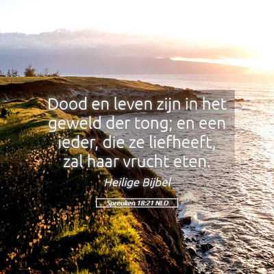 Picture 05 - Spreuken 18:21 NLD - Dood en leven zijn in het geweld der tong; en een - Bible Verse Picture